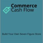 Commerce Cash Flow System - Build Your Own Seven Figure Store