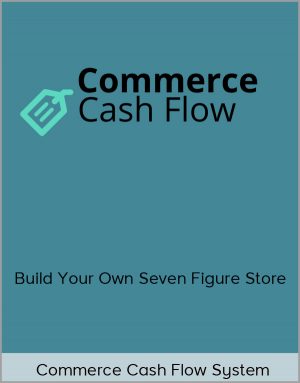 Commerce Cash Flow System - Build Your Own Seven Figure Store