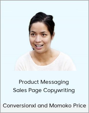 Conversionxl and Momoko Price - Product Messaging & Sales Page Copywriting