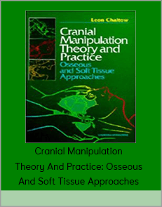 Cranial Manipulation Theory And Practice: Osseous And Soft Tissue Approaches