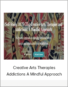 Creative Arts Therapies Addictions A Mindful Approach