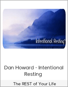 Dan Howard - Intentional Resting - The REST of Your Life