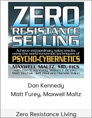 Dan Kennedy, Matt Furey, Maxwell Maltz - Zero Resistance Living