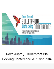 Dave Asprey - Bulletproof Bio Hacking Conference 2015 and 2014