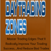 Daytradingzones – Master Trading Edges That’ll Radically Improve Your Trading Success…And Reduce Bad Trades