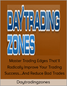 Daytradingzones – Master Trading Edges That’ll Radically Improve Your Trading Success…And Reduce Bad Trades