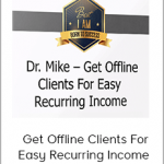 Dr. Mike - Get Offline Clients For Easy Recurring Income