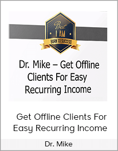 Dr. Mike - Get Offline Clients For Easy Recurring Income