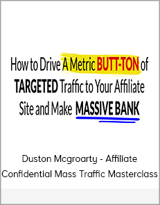 Duston Mcgroarty - Affiliate Confidential Mass Traffic Masterclass