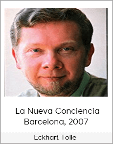 Eckhart Tolle - La Nueva Conciencia - Barcelona, 2007