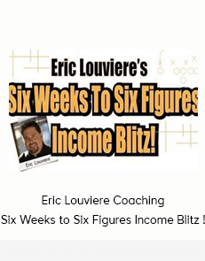 Eric Louviere Coaching - Six Weeks to Six Figures Income Blitz !