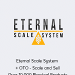 Eternal Scale System + OTO - Scale and Sell Over 10,000 Physical Products