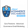 Ezra Firestone - Advanced Ecommerce Email Marketing