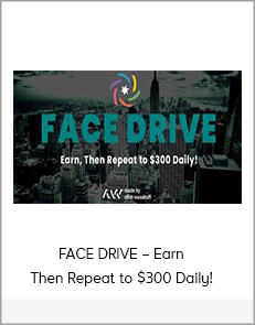 FACE DRIVE – Earn, Then Repeat to $300 Daily!