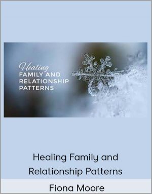 Fiona Moore - Healing Family And Relationship Patterns