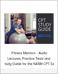 Fitness Mentors - Audio Lectures, Practice Tests and Study Guide for the NASM CPT Ex