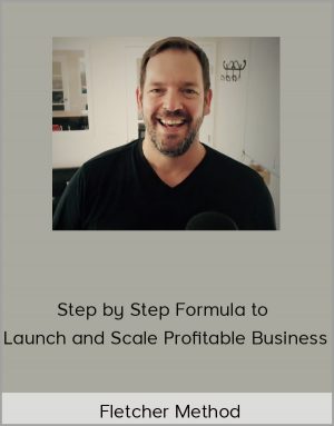 Fletcher Method - Step by Step Formula to Launch and Scale Profitable Business