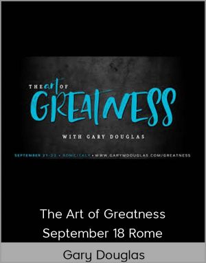 Gary Douglas - The Art Of Greatness - September 18 Rome