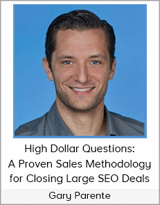 Gary Parente - High Dollar Questions: A Proven Sales Methodology for Closing Large SEO Deals