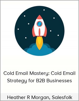 Heather R Morgan, Salesfolk - Cold Email Mastery: Cold Email Strategy for B2B Businesses