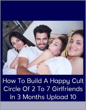 How To Build A Happy Cult Cirde Of 2 To 7 Girlfriends In 3 Months Upload 10