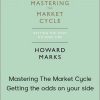 Howard Marks - Mastering The Market Cycle : Getting the odds on your side