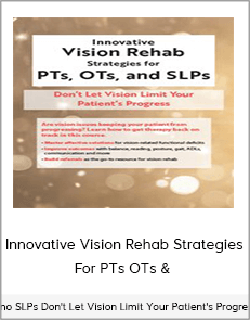 Innovative Vision Rehab Strategies For PTs OTs & SLPs Don't Let Vision Limit Your Patient's Progress