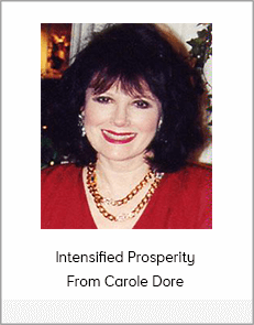 Intensified Prosperity From Carole Dore