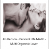 Jim Benson - Personal Life Media - Multi-Orgasmic Lover