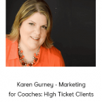 Karen Gurney - Marketing for Coaches: High Ticket Clients