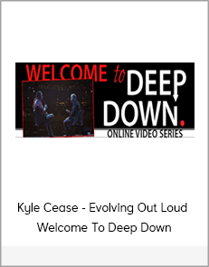 Kyle Cease - Evolving Out Loud - Welcome To Deep Down