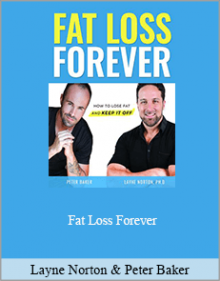 Layne Norton and Peter Baker - Fat Loss Forever