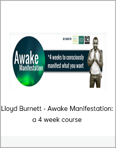 Lloyd Burnett - Awake Manifestation: a 4 week course