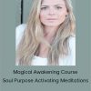 Magical Awakening Course & Soul Purpose Activating Meditations