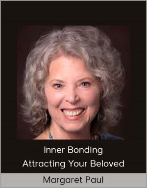 Margaret Paul - Inner Bonding - Attracting Your Beloved