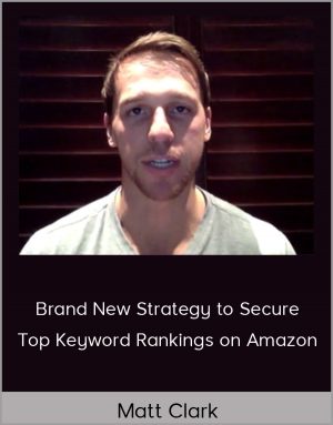 Matt Clark - Brand New Strategy To Secure Top Keyword Rankings On Amazon