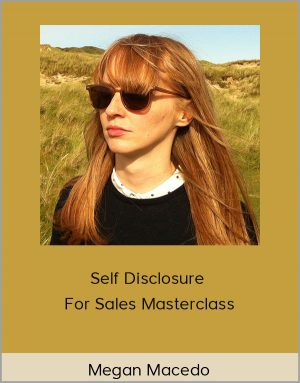 Megan Macedo - Self Disclosure For Sales Masterclass