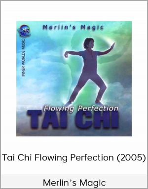 Merlin's Magic - Tai Chi Flowing Perfection (2005)