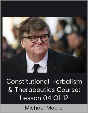 Michael Moore - Constitutional Herbalism & Therapeutics Course: Lesson 04 Of 12