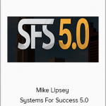 Mike Lipsey - Systems For Success 5.0