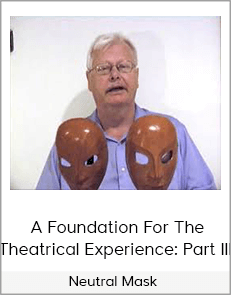 Neutral Mask - A Foundation For The Theatrical Experience: Part III