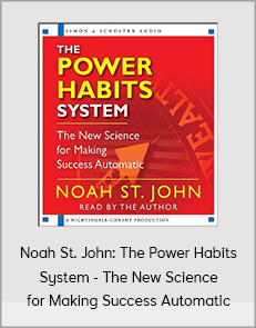 Noah St. John: The Power Habits System - The New Science for Making Success Automatic