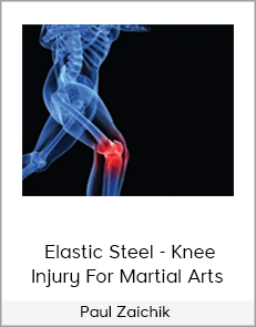 Paul Zaichik - Elastic Steel - Knee Injury For Martial Arts