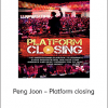 Peng Joon – Platform closing