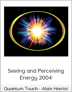 Quantum Touch - Alain Harriot - Seeing and Perceiving Energy 2004