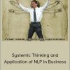 Robert Dilts - Systemic Thinking and Application of NLP in Business