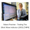 Robert Prechter - Trading The Elliott Wave Indicator (2003) [1 MP4]