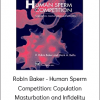 Robin Baker - Human Sperm Competition: Copulation, Masturbation and Infidelity