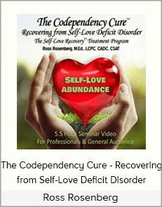 Ross Rosenberg - The Codependency Cure - Recovering from Self-Love Deficit Disorder