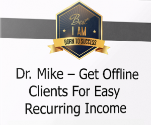 Dr. Mike - Get Offline Clients For Easy Recurring Income